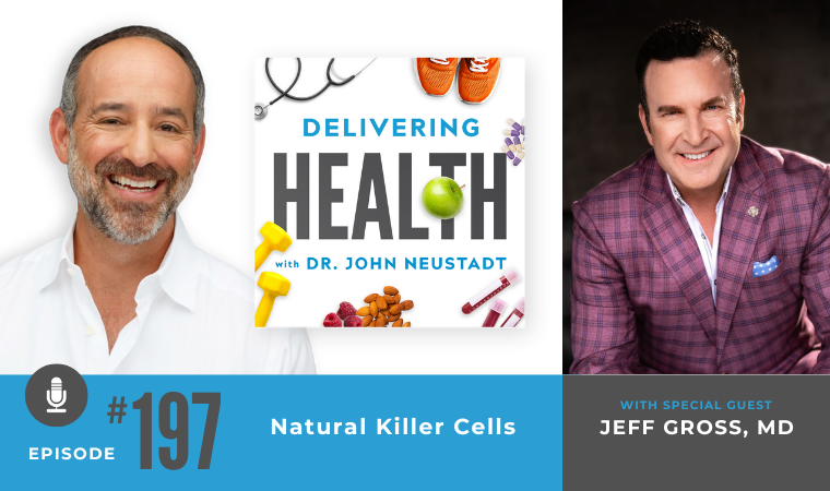 NBI Delivering Health Podcast 197 - Natural Killer Cells with Jeff Gross, MD